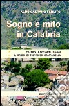 Sogno e mito in Calabria. Teatro, racconti, saggi. Il grido di Tommaso Campanella libro