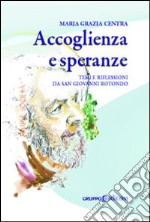 Accoglienza e speranze. Temi e riflessioni da San Giovanni Rotondo libro