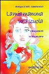 La mia mamma va a scuola. I racconti di Penelope libro