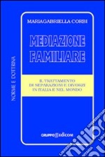 Mediazione familiare. Il trattamento di separazione e divorzi in Italia e nel mondo libro
