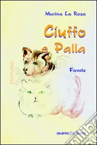 Ciuffo e Palla. Ediz. illustrata