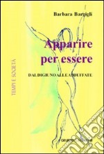 Apparire per essere. Dal digiuno alle abbuffate libro