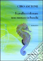 I cavallucci di mare non nuotano in banchi libro