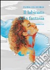 Il labirinto della fantasia libro