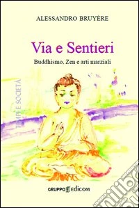 Via e sentieri buddhismo, zen e arti marziali libro