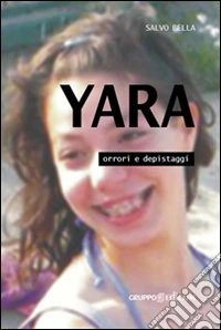 Yara, orrori e depistaggi