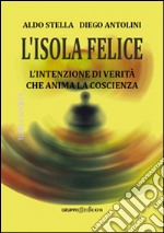 L'isola felice. L'intenzione di verità che anima la coscienza