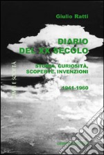 Diario del XX secolo. Storia, curiosità, scoperte, invenzioni (1941-1960) libro