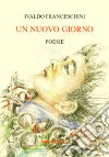 Un nuovo giorno libro di Franceschini Ivaldo