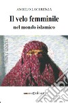 Il velo femminile nel mondo islamico libro