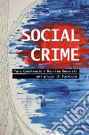 Social crime. Yara Gambirasio e Massimo Bossetti nei gruppi di Facebook libro