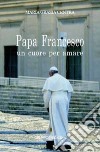 Papa Francesco, un cuore per amare libro di Centra M. Grazia