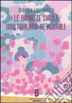 Le ragazze single non parlano al plurale libro