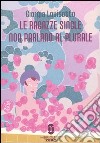 Le ragazze single non parlano al plurale libro di Lovisotto Giorgia