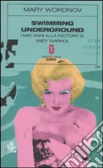 Swimming underground. I miei anni alla Factory di Andy Warhol libro