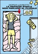 Le Ragazze single non parlano al plurale libro