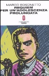 Requiem per un'adolescenza prolungata libro di Bosonetto Marco