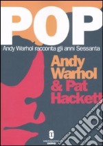 Pop. Andy Warhol racconta gli anni Sessanta