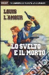 Lo svelto e il morto libro di L'Amour Louis