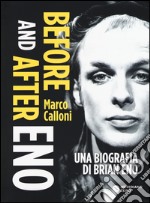 Before and after Eno. Una biografia di Brian Eno