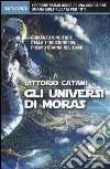 Gli universi di Moras libro di Catani Vittorio