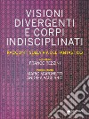 Visioni divergenti e corpi indisciplinati. Racconti sulla via del fantastico libro di Pezzini F. (cur.)