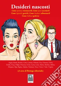 Desideri nascosti. Come (prima) riconoscerli, come (poi) accettarli, come (quindi) gestirli, come (inoltre) alimentarli, come (infine) goderne libro