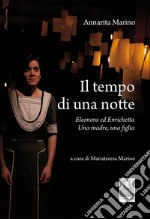 Il tempo di una notte. Eleonora ed Enrichetta. Una madre, una figlia libro