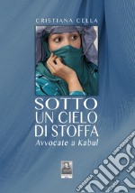 Sotto un cielo di stoffa. Avvocate a Kabul libro