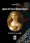 Agnese del Sacro Romano Impero. Il mistero di una regina libro