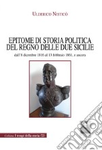 Epitome di storia politica del Regno delle Due Sicilie dall'8 dicembre 1816 al 13 febbraio 1861, e ancora libro