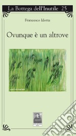 Ovunque è un altrove libro