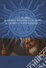 La Calabria, il Mediterraneo e l'Europa al tempo di San Francesco libro