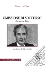 Omissione di soccorso. Il sequestro Moro libro