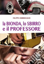 La bionda, lo sbirro e il professore libro