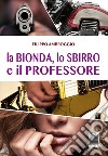 La bionda, lo sbirro e il professore libro