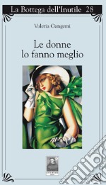 Le donne lo fanno meglio libro