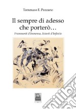 Il sempre di adesso che porterò... Frammenti d'immenso, istanti d'infinito libro