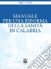 Manuale per una riforma della sanità in Calabria libro