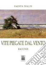 Vite piegate dal vento. Racconti