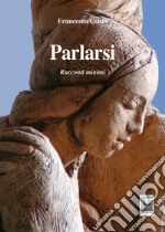 Parlarsi. Racconti minimi libro