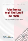 Scioglimento degli enti locali per mafia. Excursus storico, presupposti e rimedi libro