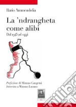 La 'ndrangheta come alibi. Dal 1945 ad oggi