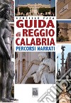 Guida di Reggio Calabria. Percorsi narrati libro