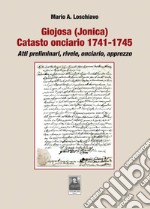 Giojosa (Jonica). Catasto onciario 1741-1745. Atti preliminari, rivele, onciario, apprezzo libro