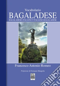 Vocabolario bagaladese. Bagaladese-italiano, italiano-bagaladese