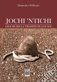 Jochi 'ntichi. Giochi della tradizione locale (fuori catalogo) libro
