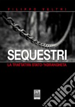 Sequestri. La trattativa Stato-'ndrangheta libro