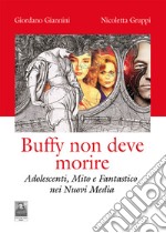 Buffy non deve morire. Adolescenti, mito e fantastico nei nuovi media