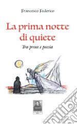 La prima notte di quiete. Tra prosa e poesia libro